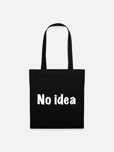 No idea, no idea, no plan, what do I know... - Tote Bag - black