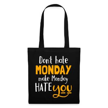 Don´t hate Monday, make Monday hate you - Stoffbeutel - Schwarz - Vorne