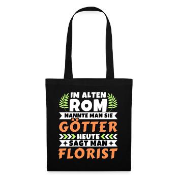 Im alten Rom waren Sie Götter. Heute Florist - Stoffbeutel - Schwarz - Vorne