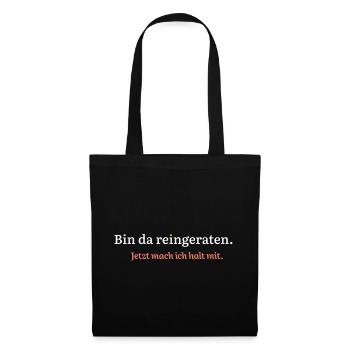 Bin da reingeraten. Jetzt mach ich halt mit. - Stoffbeutel - Schwarz - Vorne