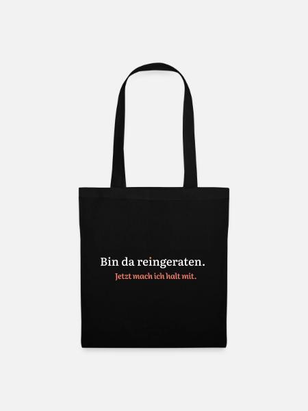 Bin da reingeraten. Jetzt mach ich halt mit. - Stoffbeutel - Schwarz