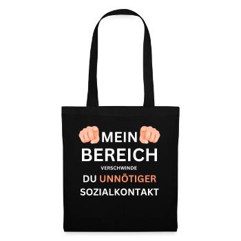 Mein Bereich hau ab du unnötiger Sozialkontakt - Stoffbeutel - Schwarz - Vorne