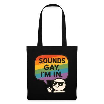 Sounds Gay, I’m In – Fun Pride Design - Stoffbeutel - Schwarz - Vorne