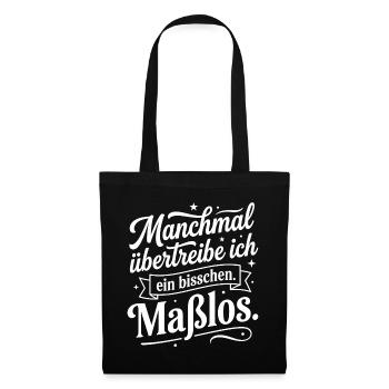 Manchmal übertreibe ich ein bisschen maßlos - Stoffbeutel - Schwarz - Vorne