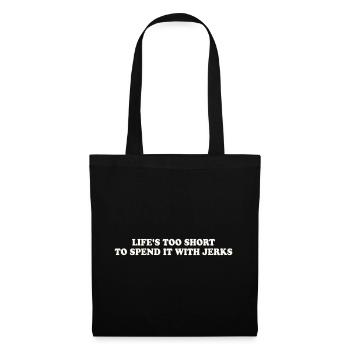 LIFE'S TOO SHORT TO SPEND IT WITH JERKS - Stoffbeutel - Schwarz - Vorne