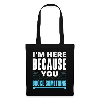 Je suis là parce que tu as cassé quelque chose - Sac en tissu - noir - Devant