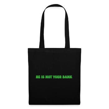 He is not your bank - Tote Bag - black - Front
