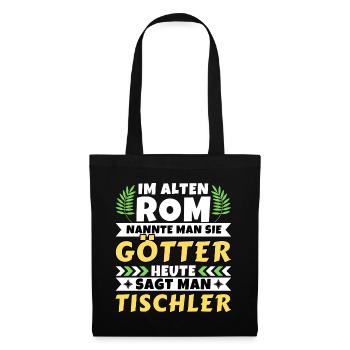 Im alten Rom waren Sie Götter. Heute Tischler - Stoffbeutel - Schwarz - Vorne