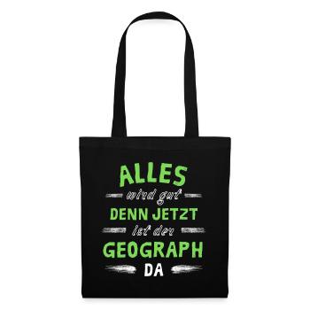 Alles wird gut denn jetzt ist der Geograph da - Stoffbeutel - Schwarz - Vorne