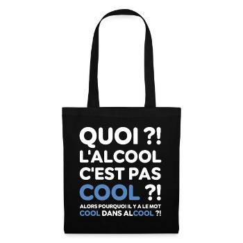 Quoi ? l'alcool c'est pas cool ? Replique culte - Sac en tissu - noir - Devant