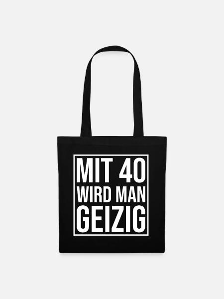 Mit 40 Wird Man Geizig – Spruchshirt - Stoffbeutel - Schwarz