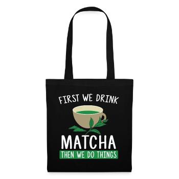 First We Drink Matcha Then We Do Things - Tea Fan - Tote Bag - black - Front