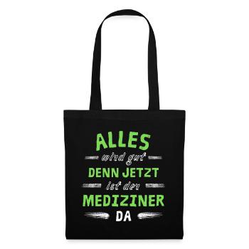 Alles wird gut denn jetzt ist der Mediziner da - Stoffbeutel - Schwarz - Vorne