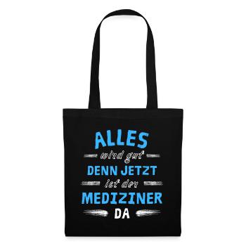 Alles wird gut denn jetzt ist der Mediziner da - Stoffbeutel - Schwarz - Vorne