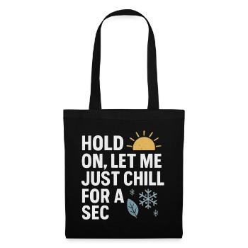 Hold On Let Me Chill For A Sec, drôle de dicton - Sac en tissu - noir - Devant