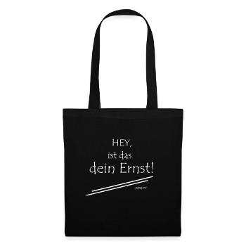 HEY ist das dein ernst? Weiss - Stoffbeutel - Schwarz - Vorne