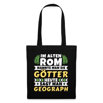 Im alten Rom waren Sie Götter. Heute Geograph - Stoffbeutel - Schwarz - Vorne