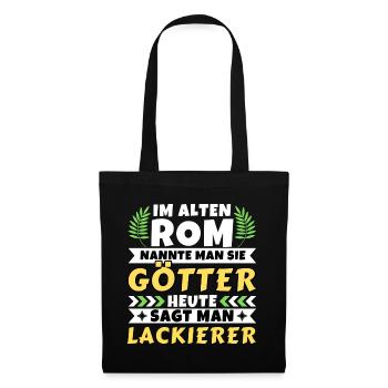Im alten Rom waren Sie Götter. Heute Lackierer - Stoffbeutel - Schwarz - Vorne