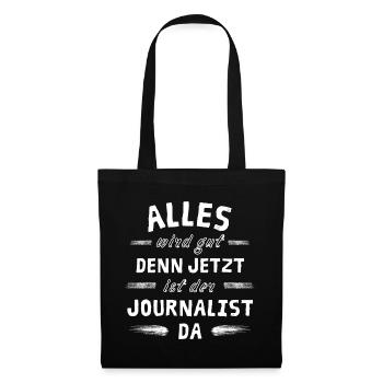 Alles wird gut denn jetzt ist der Journalist da - Stoffbeutel - Schwarz - Vorne