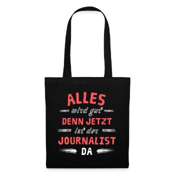 Alles wird gut denn jetzt ist der Journalist da - Stoffbeutel - Schwarz - Vorne