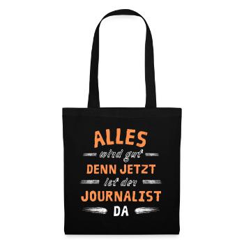 Alles wird gut denn jetzt ist der Journalist da - Stoffbeutel - Schwarz - Vorne