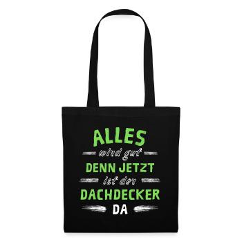 Alles wird gut denn jetzt ist der Dachdecker da - Stoffbeutel - Schwarz - Vorne