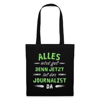 Alles wird gut denn jetzt ist der Journalist da - Stoffbeutel - Schwarz - Vorne