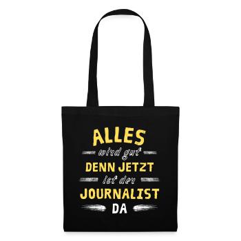 Alles wird gut denn jetzt ist der Journalist da - Stoffbeutel - Schwarz - Vorne