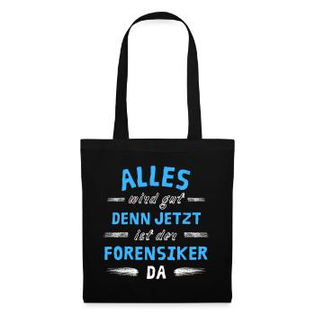 Alles wird gut denn jetzt ist der Forensiker da - Stoffbeutel - Schwarz - Vorne