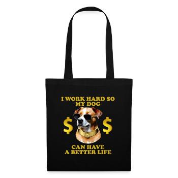 Ich arbeite hart, damit mein Hund ein besseres Leben haben kann - Stoffbeutel - Schwarz - Vorne