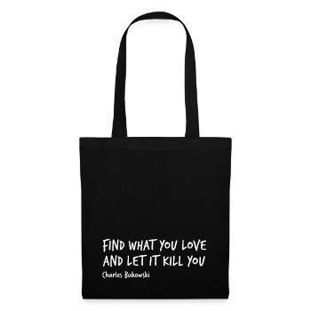FIND WHAT YOU LOVE - Bukowski - Tote Bag - black - Front