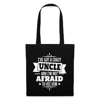 I've got a crazy uncle and I'm not afraid to use h - Stoffbeutel - Schwarz - Vorne