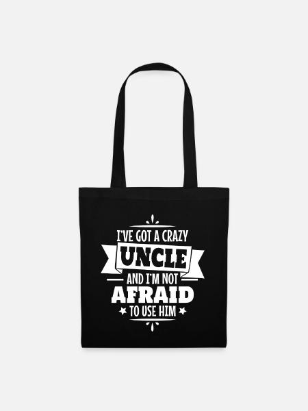 I've got a crazy uncle and I'm not afraid to use h - Stoffbeutel - Schwarz