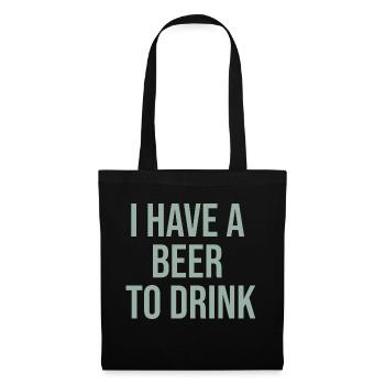 i have a beer to drink - Tote Bag - black - Front