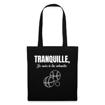Tranquille je suis à la retraite humour pétanque - Sac en tissu - noir - Devant