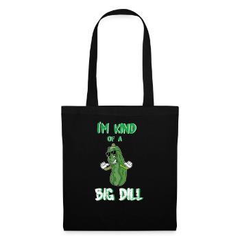 I'm Kind Of A Big Dill - Stoffbeutel - Schwarz - Vorne