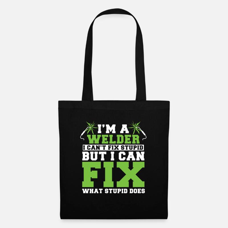 I'm a Welder, I Can not Fix Stupidity - Tote Bag - black