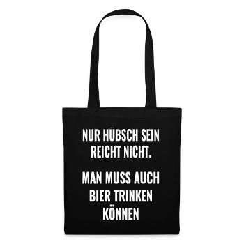 Bier spruch Nur hübsch sein reicht nicht ! Sprüche - Stoffbeutel - Schwarz - Vorne