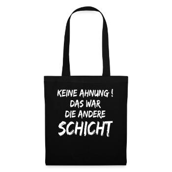 Keine Ahnung Das war die andere Schicht - Stoffbeutel - Schwarz - Vorne