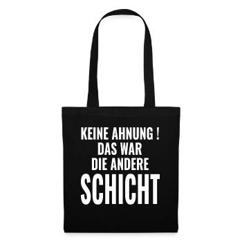 Keine Ahnung Das war die andere Schicht - Sprüche - Stoffbeutel - Schwarz - Vorne