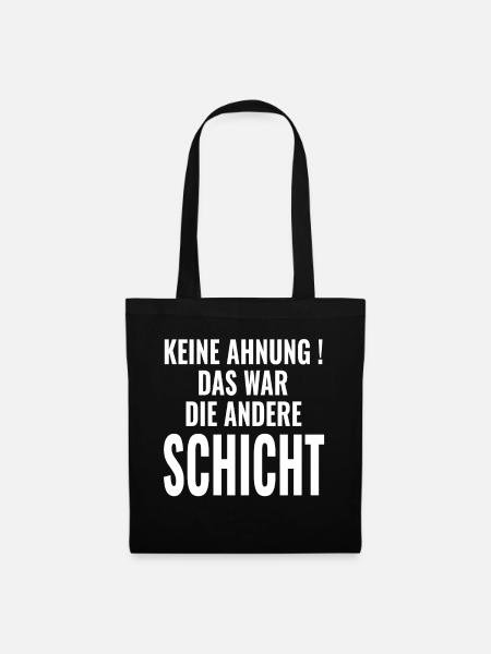 Keine Ahnung Das war die andere Schicht - Sprüche - Stoffbeutel - Schwarz