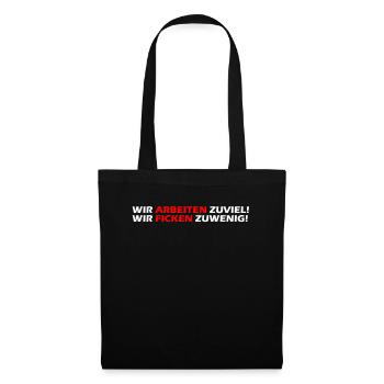 Wir arbeiten zuviel, wir ficken zuwenig I Geschenk - Stoffbeutel - Schwarz - Vorne