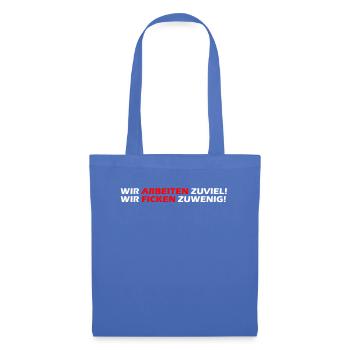 Wir arbeiten zuviel, wir ficken zuwenig I Geschenk - Stoffbeutel - Hellblau - Vorne