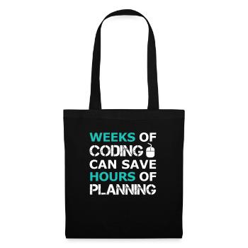 Weeks of Coding can save Hours of Planning - Tote Bag - black - Front