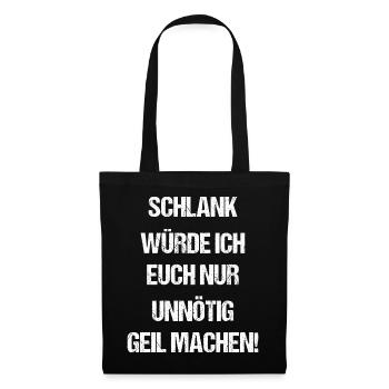 Schlank Würde Ich Euch Nur Unnötig Geil Machen - Stoffbeutel - Schwarz - Vorne