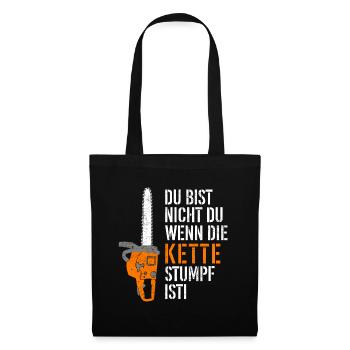 Du bist nicht du wenn die Kette stumpf ist - Stoffbeutel - Schwarz - Vorne