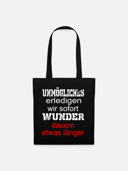 Unmoegliches erledigen wir sofort Wunder dauern - Stoffbeutel - Schwarz