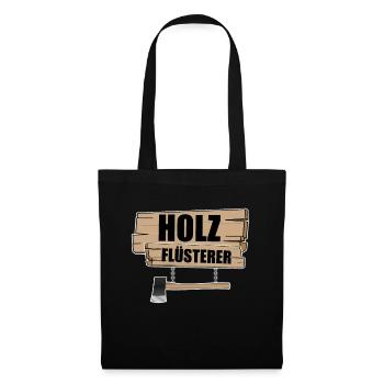 Holz Flüsterer I Holzfäller Forst Schreiner Fun - Stoffbeutel - Schwarz - Vorne