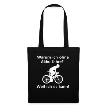 Warum ich ohne Akku fahre? Weil ich es kann! - Stoffbeutel - Schwarz - Vorne
