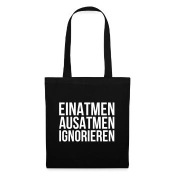 Lustiger Spruch - Einatmen Ausatmen Ignorieren - Stoffbeutel - Schwarz - Vorne